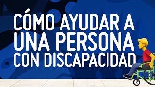 ¿Cómo ayudar a una persona con discapacidad [upl. by Arbe]