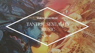 8 HOURS 528 HZ TANTRIC SEXUALITY MUSIC  Making Love Music [upl. by Tempest]