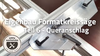 Eigenbau Formatkreissäge 6  Queranschlag [upl. by Ecnedurp]