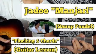 Jadoo  Sanup Paudel  Guitar Lesson  Plucking amp Chords  Manjari [upl. by Chun]