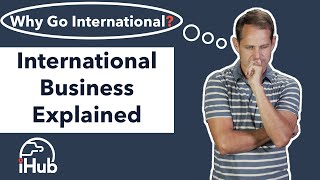 International Business Explained Why Go International [upl. by Saile]