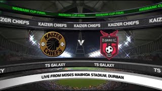 Nedbank Cup  Final  Kaizer Chiefs vs TS Galaxy [upl. by Elehcar237]