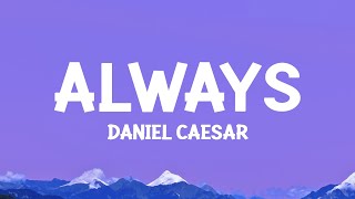 Daniel Caesar  Always Lyrics [upl. by Grieve]