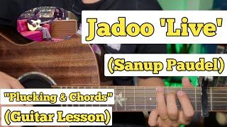 Jadoo  Sanup Paudel  Guitar Lesson  Plucking amp Chords  Live Version [upl. by Atinele351]