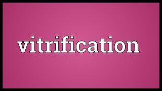 Vitrification Meaning [upl. by Allemahs]