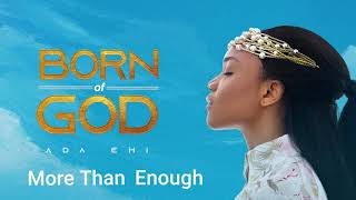 Ada Ehi  More Than Enough  BORN OF GOD [upl. by Anahoj]